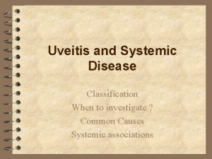 Uveitis and Systemic Disease Classification When to investigate