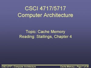 CSCI 47175717 Computer Architecture Topic Cache Memory Reading