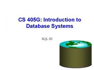 CS 405 G Introduction to Database Systems SQL