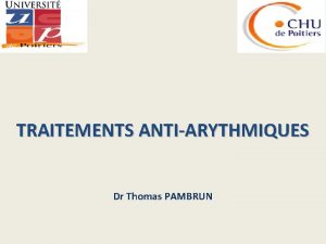 TRAITEMENTS ANTIARYTHMIQUES Dr Thomas PAMBRUN 1 PRINCIPE REGISSANT