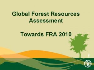 Global Forest Resources Assessment Towards FRA 2010 Towards