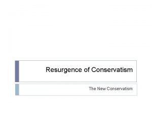 Resurgence of conservatism Resurgence of conservatism