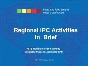 Phase Classification Integrated Food Security Regional IPC Activities