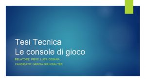 Tesi Tecnica Le console di gioco RELATORE PROF