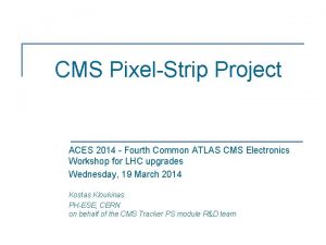 CMS PixelStrip Project ACES 2014 Fourth Common ATLAS