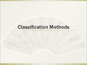 Classification Methods Definition of Classification Classification or more