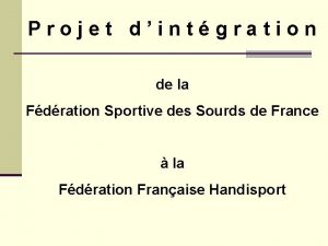 Projet dintgration de la Fdration Sportive des Sourds