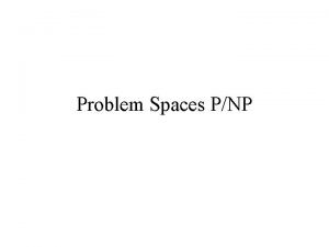 Problem Spaces PNP PNP Chapter 7 of the