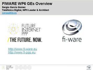 FIWARE WP 6 GEs Overview Sergio Garca Gomez