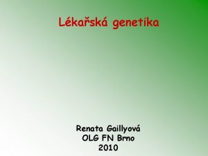 Lkask genetika Renata Gaillyov OLG FN Brno 2010