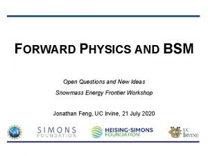 FORWARD PHYSICS AND BSM Open Questions and New