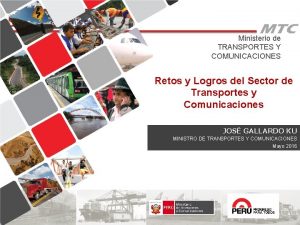 Ministerio de TRANSPORTES Y COMUNICACIONES Retos y Logros