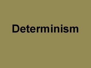 Determinism Definition Determinism is the philosophical idea that