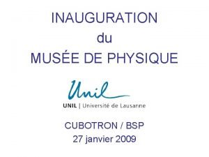 INAUGURATION du MUSE DE PHYSIQUE CUBOTRON BSP 27