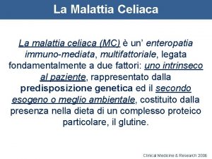 La Malattia Celiaca La malattia celiaca MC un