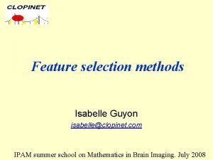 Feature selection methods Isabelle Guyon isabelleclopinet com IPAM