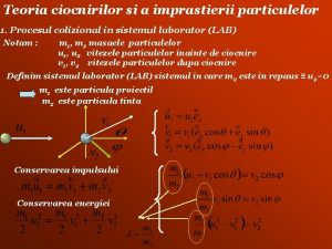 Teoria ciocnirilor si a imprastierii particulelor 1 Procesul