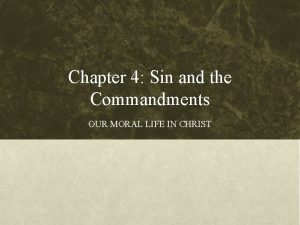 Chapter 4 Sin and the Commandments OUR MORAL
