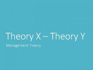 Theory X Theory Y Management Theory Theory X