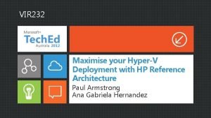 VIR 232 Maximise your HyperV Deployment with HP