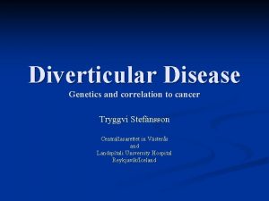 Diverticular Disease Genetics and correlation to cancer Tryggvi