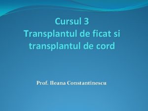 Cursul 3 Transplantul de ficat si transplantul de