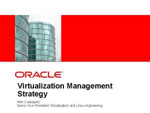 Virtualization Management Strategy Wim Coekaerts Senior Vice President
