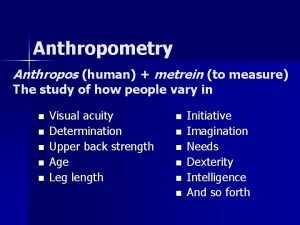 Anthropometry Anthropos human metrein to measure The study