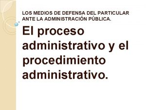 LOS MEDIOS DE DEFENSA DEL PARTICULAR ANTE LA