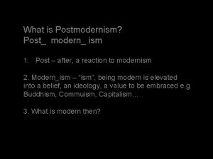 What is Postmodernism Post modern ism 1 Post