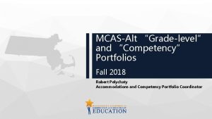 MCASAlt Gradelevel and Competency Portfolios Fall 2018 Robert