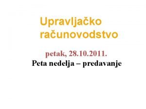 Upravljako raunovodstvo petak 28 10 2011 Peta nedelja