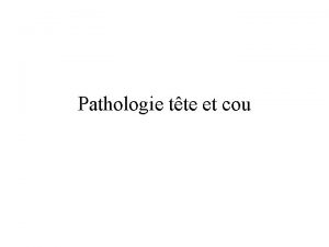 Pathologie tte et cou Pathologie tte et cou