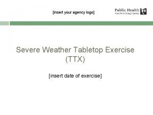 insert your agency logo Severe Weather Tabletop Exercise
