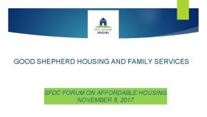 GOOD SHEPHERD HOUSING AND FAMILY SERVICES SFDC FORUM