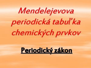 Mendelejevova periodick tabuka chemickch prvkov Periodick zkon Obsah