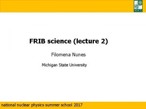 FRIB science lecture 2 Filomena Nunes Michigan State