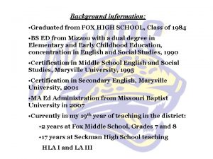 Background information Graduated from FOX HIGH SCHOOL Class