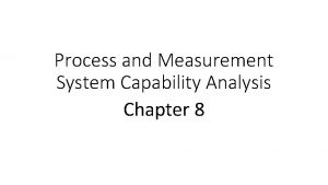 Process and Measurement System Capability Analysis Chapter 8