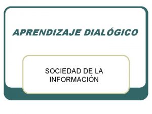 APRENDIZAJE DIALGICO SOCIEDAD DE LA INFORMACIN GIRO DIALGICO