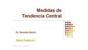 Medidas de Tendencia Central Dr Gerardo Garcia Salud
