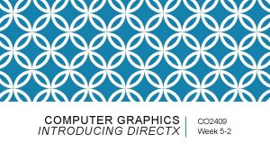 COMPUTER GRAPHICS INTRODUCING DIRECTX CO 2409 Week 5