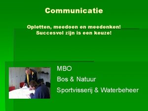 Communicatie Opletten meedoen en meedenken Succesvol zijn is