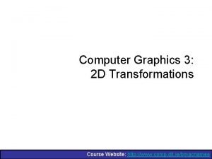 Computer Graphics 3 2 D Transformations Course Website