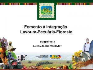 Fomento Integrao LavouraPecuriaFloresta ENTEC 2010 Lucas do Rio