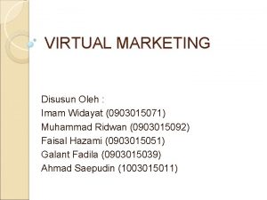 VIRTUAL MARKETING Disusun Oleh Imam Widayat 0903015071 Muhammad