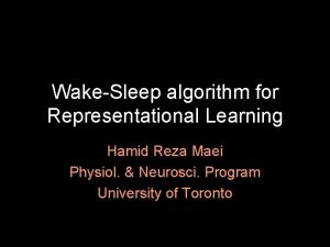 WakeSleep algorithm for Representational Learning Hamid Reza Maei