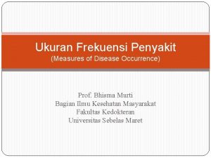 Ukuran Frekuensi Penyakit Measures of Disease Occurrence Prof