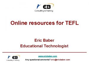 Online resources for TEFL Eric Baber Educational Technologist