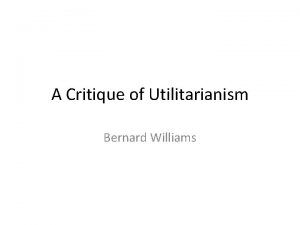 Critique of utilitarianism bernard williams